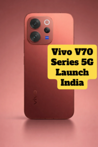 Vivo V70 Series 5G भारत में लॉन्च, 6500mAh बैटरी और 50MP कैमरा