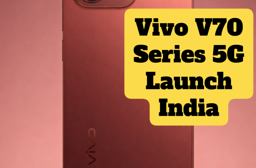 Vivo V70 Series 5G भारत में लॉन्च, 6500mAh बैटरी और 50MP कैमरा